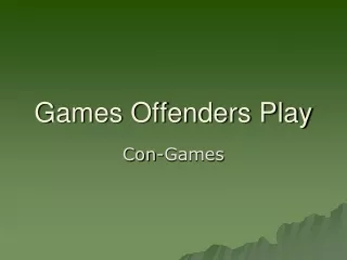 Games Offenders Play