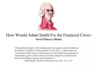 How Would Adam Smith Fix the Financial Crisis? David Munaver Bholat