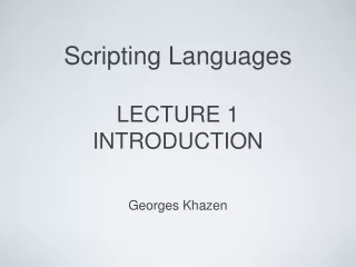 Scripting Languages LECTURE 1 INTRODUCTION