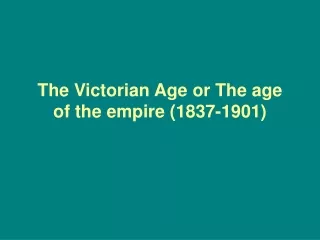 The Victorian Age or The age of the empire (1837-1901)
