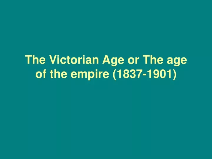 the victorian age or the age of the empire 1837 1901