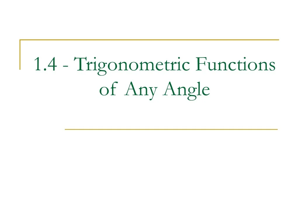 PPT - 1.4 - Trigonometric Functions of Any Angle PowerPoint ...