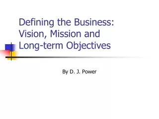 Defining the Business:  Vision, Mission and  Long-term Objectives