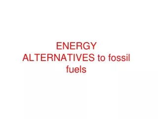 ENERGY ALTERNATIVES to fossil fuels