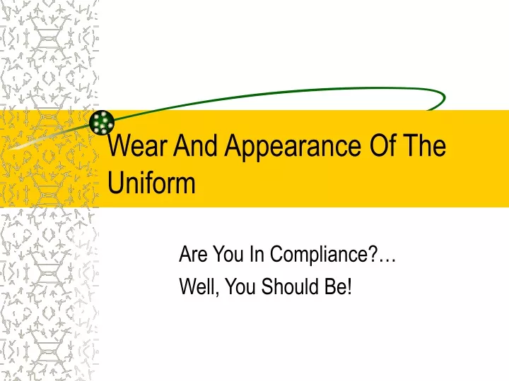 wear and appearance of the uniform