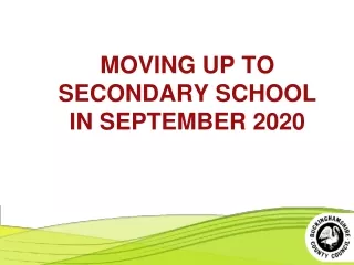 MOVING UP TO SECONDARY SCHOOL IN SEPTEMBER 2020
