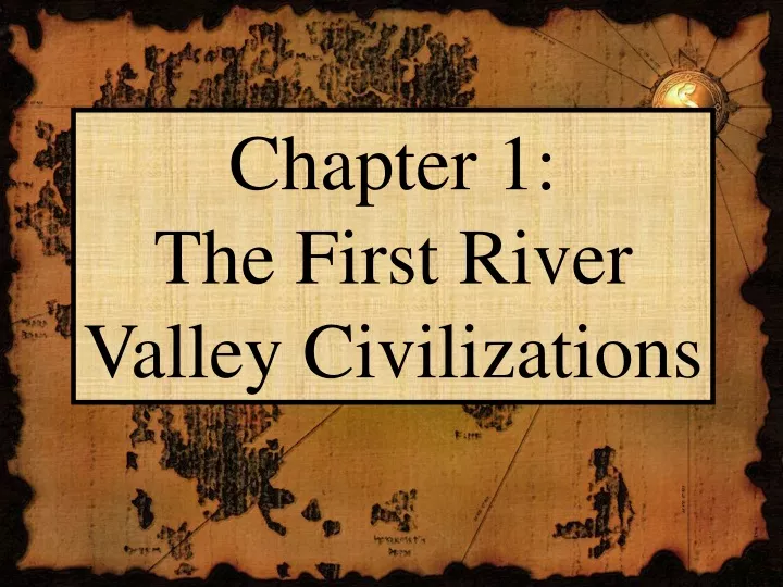 chapter 1 the first river valley civilizations