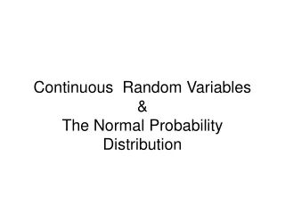 Continuous  Random Variables  &amp;  The Normal Probability Distribution