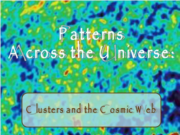 patterns across the universe clusters and the cosmic web