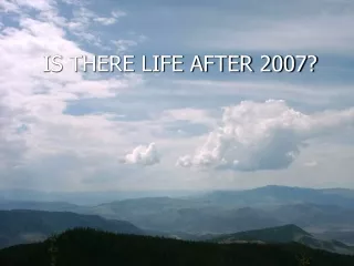 IS THERE LIFE AFTER 2007?