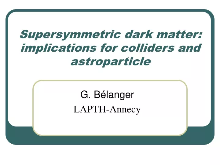 supersymmetric dark matter implications for colliders and astroparticle