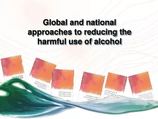 Global and national approaches to reducing the harmful use of alcohol