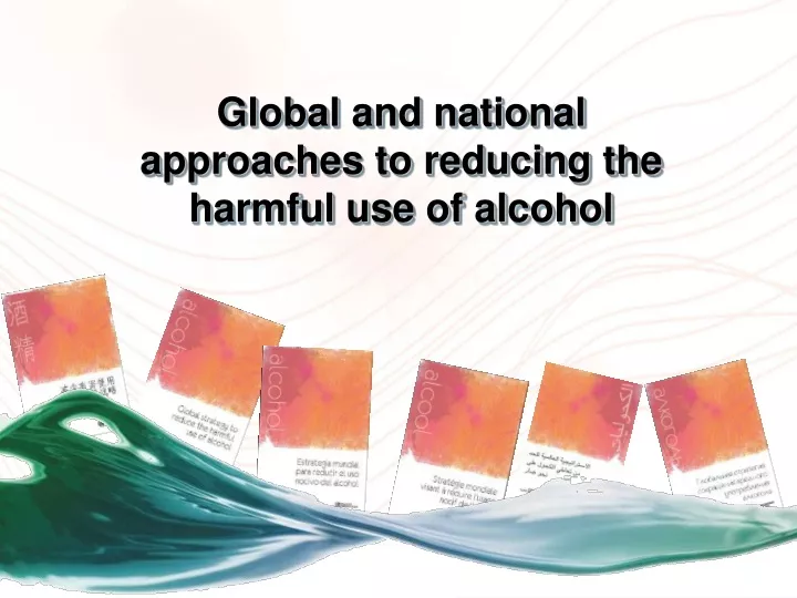 global and national approaches to reducing the harmful use of alcohol