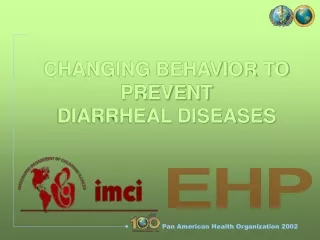 CHANGING BEHAVIOR TO PREVENT DIARRHEAL DISEASES