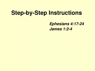 Step-by-Step Instructions  Ephesians 4:17-24 				   James 1:2-4