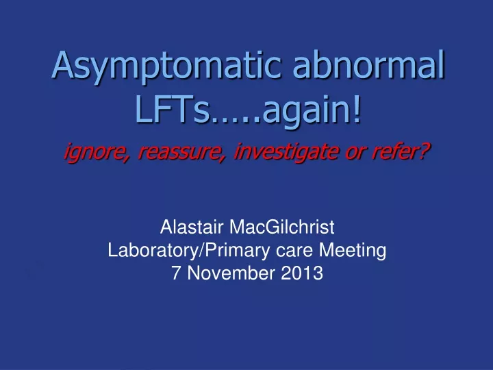 asymptomatic abnormal lfts again