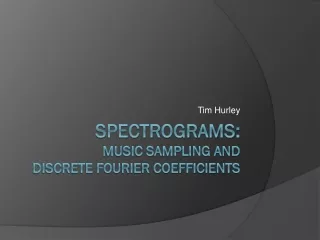 Spectrograms:  Music Sampling and  Discrete Fourier Coefficients
