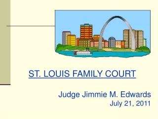 ST. LOUIS FAMILY COURT Judge Jimmie M. Edwards July 21, 2011