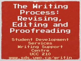 The Writing Process: Revising, Editing and Proofreading