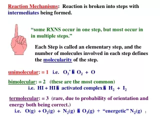 Reaction Mechanisms :  Reaction is broken into steps with  intermediates  being formed.