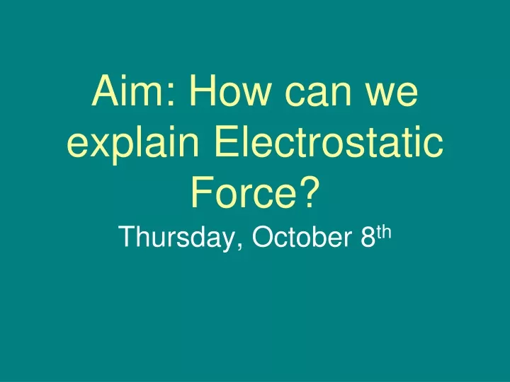 aim how can we explain electrostatic force