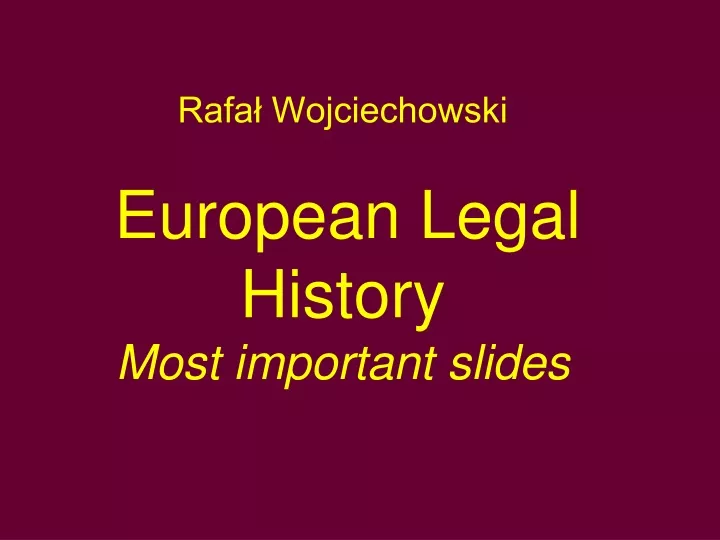 rafa wojciechowski european legal history most important slides