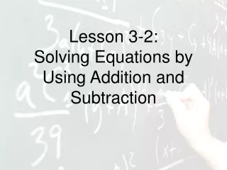 Lesson 3-2: Solving Equations by Using Addition and Subtraction
