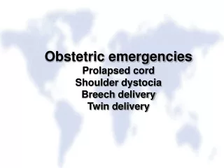 Obstetric emergencies Prolapsed cord Shoulder dystocia  Breech delivery Twin delivery