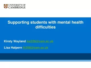 Supporting students with mental health difficulties Kirsty Wayland  kw226@cam.ac.uk