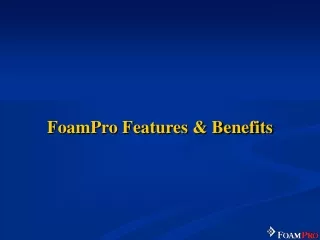 FoamPro Features &amp; Benefits