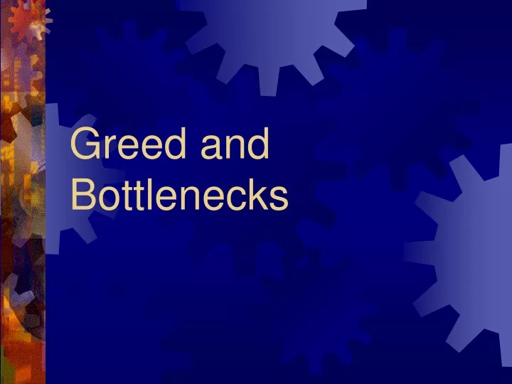 greed and bottlenecks