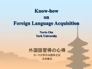 Know-how  on  Foreign Language Acquisition Norio Ota York University