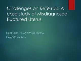Challenges on Referrals: A case study of Misdiagnosed Ruptured Uterus
