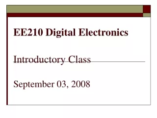 EE210 Digital Electronics Introductory Class September 03, 2008