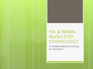 Fish &amp; Wildlife Bio/Sci 2700: ICHTHYOLOGY