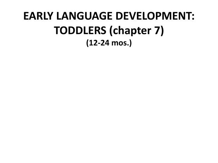 early language development toddlers chapter 7 12 24 mos