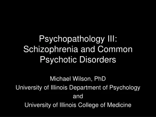 Psychopathology III: Schizophrenia and Common Psychotic Disorders