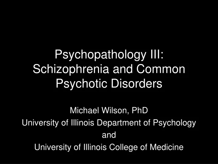 psychopathology iii schizophrenia and common psychotic disorders