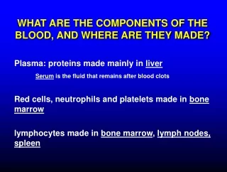 WHAT ARE THE COMPONENTS OF THE BLOOD, AND WHERE ARE THEY MADE?