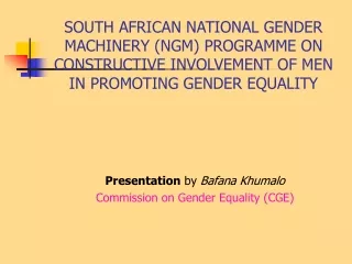 Presentation  by  Bafana Khumalo Commission on Gender Equality (CGE)