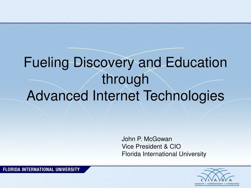 PPT - Fueling Discovery and Education through Advanced Internet ...