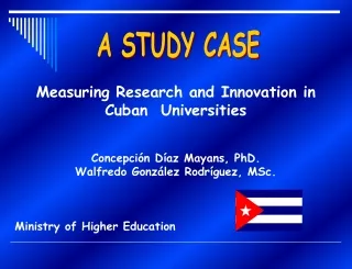 Measuring Research and Innovation in Cuban  Universities Concepción Díaz Mayans, PhD.