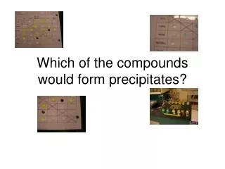 Which of the compounds would form precipitates?