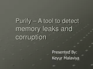Purify – A tool to detect  memory leaks and corruption