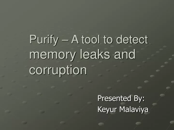 purify a tool to detect memory leaks and corruption