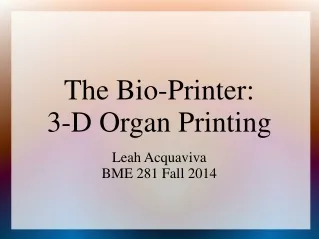 The Bio-Printer: 3-D Organ Printing Leah Acquaviva BME 281 Fall 2014