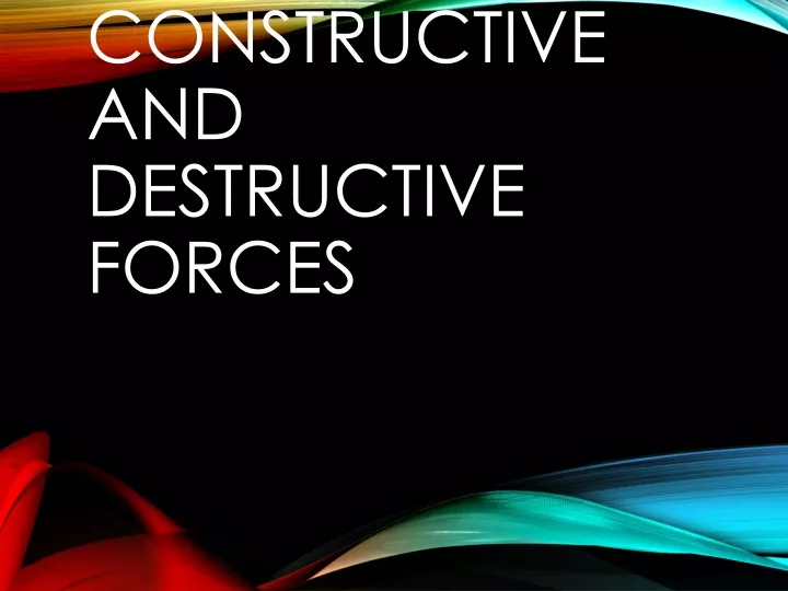 constructive and destructive forces