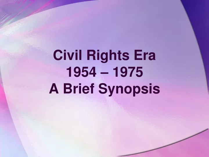 civil rights era 1954 1975 a brief synopsis