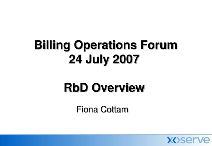billing operations forum 24 july 2007 rbd overview
