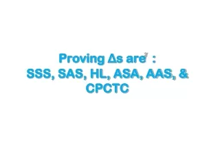Proving  ? s are  ?  :  SSS, SAS, HL, ASA, AAS, &amp; CPCTC